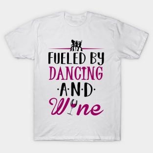 Fueled by Dancing and Wine T-Shirt